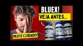 ALERTA SOBRE O BLUEX -  A VERDADE SOBRE O BLUEX E SE ELE VALE A PENA MESMO!  BLUEX FUNCIONA MESMO?
