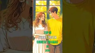 Top 10 Funny Youth Chinese Dramas That You Need Watch Right Now 2024 #top10 #chineesedrama #shorts