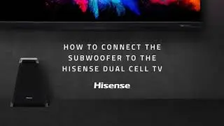 How to connect the Subwoofer to the Hisense Dual Cell TV | Hisense Australia