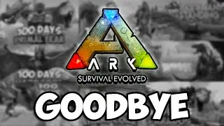Goodbye ARK....
