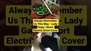 Always Remember Us This Way - Lady Gaga | Short Electric Drum Cover