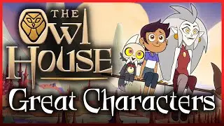 Why The Owl House Has Great Characters
