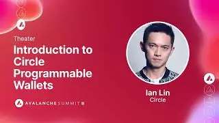 Introduction to Circle Programmable Wallets: Ian Lin, Circle | Avalanche Summit II