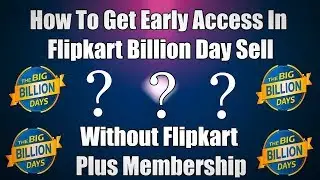 How To Get Early Access In Flipkart Billion Day Sell Without Flipkart Plus Membership