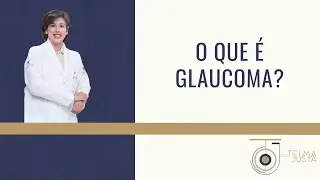 O que é Glaucoma?