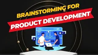 Brainstorming forProduct Development