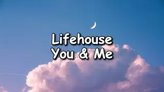 Lifehouse - You & Me Lyrics