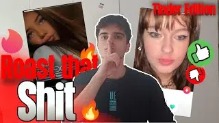 Roast That Shit?!🔥*Tinder Edition*