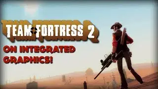 Team Fortress 2 On Intergrated Graphics