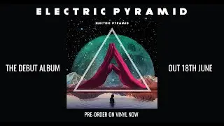 ELECTRIC PYRAMID - The debut album - out 18th June 2021