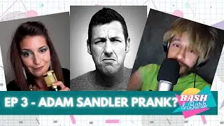 Bash and Barb: Adam Sandler Prank?
