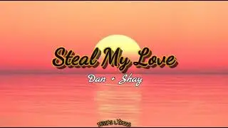 Steal My Love - Dan + Shay (Lyrics)