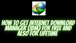 how to get internet download manager (idm) for and lifetime