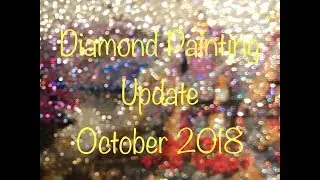 Diamond Painting Update! - October 2018 - Lots of Bling! :D