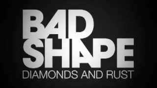 Bad Shape - Diamonds And Rust