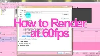 How to Render at 60fps | Sony Vegas