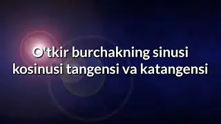 O'tkir burchakning sinusi kosinusi tangensi va katangensi