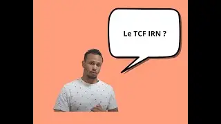 Le TCF IRN ? Qu'est-ce que c'est ?