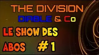 [ The DIVISION FR ] DIABLE & Co : LE SHOW DES ABOS !!