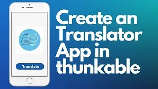 How to Create an Translator app in thunkable?
