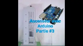 Créer un ascenseur avec Arduino /Partie 3