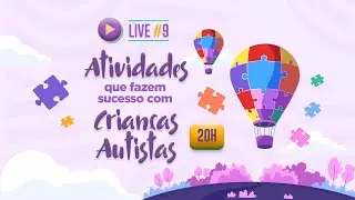 LIVE #9 - ATIVIDADES QUE FAZEM SUCESSO COM A CRIANÇA AUTISTA!