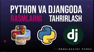 Python va Djangoda rasmlarni tahrirlash. Editing images with django. Rasmga text qo'shish pythonda.