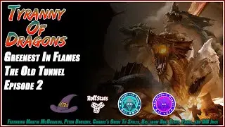 Tyranny Of Dragons Greenest In Flames The Old Tunnel Episode 2