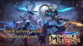cara mengatasi black screen (layar hitam) pada mobile legend