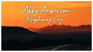 Abby Anderson - Highway Cry (Lyric Video)