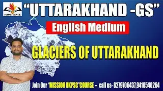 Glaciers of Uttarakhand | Uttarakhand GK in English | UKPSC Lower PCS vacancy 2024