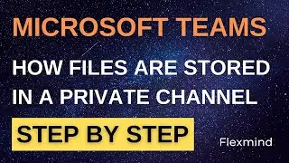 How files are stored in private channel in Microsoft Teams