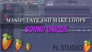 HOW TO MAKE LOOPS SOUND UNIQUE IN FL STUDIO