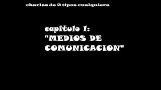 Charlas de 2 Tipos Cualquiera (EP 1) Medios De Comunicacion #charla #mediosdecomunicacion #debate