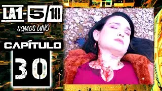 La 1-5/18 Somos Uno - Capítulo 30
