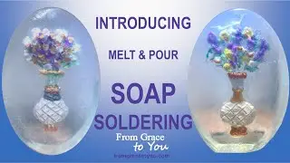Introducing Melt and Pour SOAP SOLDERING Artistic Soap Technique