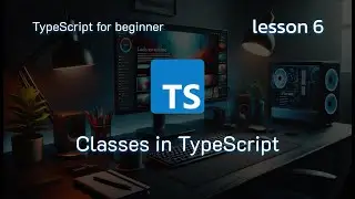 Classes in TypeScript: Lesson 6 | Understanding Constructors, Properties, and Methods