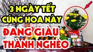 Ngày Tết Mà Bàn Thờ CẮM Hoa Này XUI CẢ NĂM Thánh Thần Trách Phạt Tiền Bạc Đội Nón Ra Đi