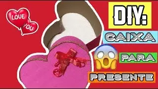 DIY: Caixa para presente #SemanadosNamorados
