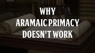 Why Aramaic Primacy Doesn't Work