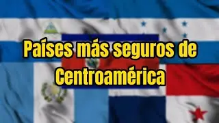 Top Países más seguros de Centroamérica