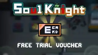 2 WAYS TO GET FREE TRIAL VOUCHERS IN SOUL KNIGHT