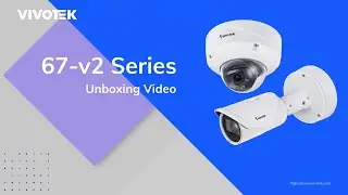 VIVOTEK 67-v2 Series Camera Unboxing