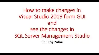 How to make changes in Visual Studio 19 form GUI and see the changes in SQL Server Management Studio