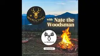 EP 67 The Woodsman Way  Hunting, Faith, and Self Reliance with Nate the Woodsman