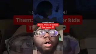 ANIME Is For KIDS 💀