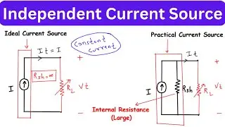 Independent Current Source | Ideal Current Source | Practical Current Source | Characteristics