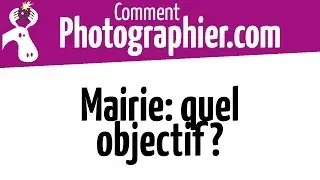 Comment Photographier - Quel Objectif utiliser à la mairie - cours photo de mariage gratuit