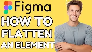 How to Flatten an Element in Figma | FULL GUIDE (2024)