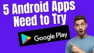 5 Android Apps You Need To Try!